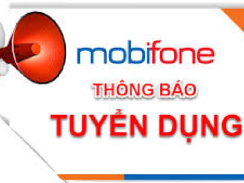 Công ty Dịch vụ MOBIFONE Khu vực 6 thông báo tuyển dụng