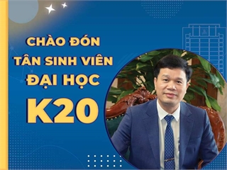 Thư của Hiệu trưởng chúc mừng tân sinh viên K20