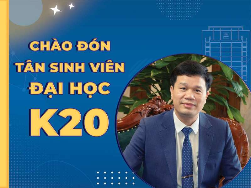 Thư của Hiệu trưởng chúc mừng tân sinh viên K20