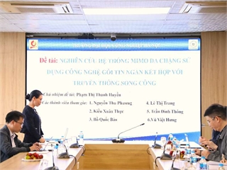 Nghiệm thu đề tài “Nghiên cứu hệ thống MIMO đa chặng sử dụng công nghệ gói tin ngắn kết hợp với truyền thông song công”