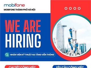 MobiFone Thành phố Hà Nội tuyển dụng Nhân viên Kỹ thuật hạ tầng viễn thông