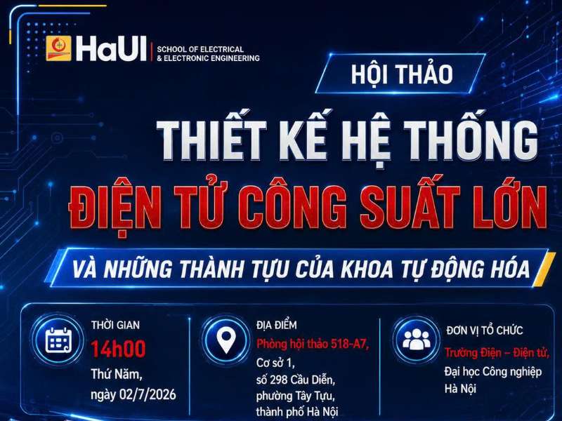 Thông báo tổ chức Hội thảo “Thiết kế hệ thống điện tử công suất lớn và những thành tựu của Khoa Tự động hóa”