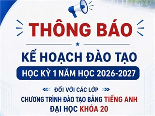 Thông báo kế hoạch đào tạo học kỳ 1 năm học 2026-2027 đối với các lớp Chương trình đào tạo bằng Tiếng Anh đại học khóa 20